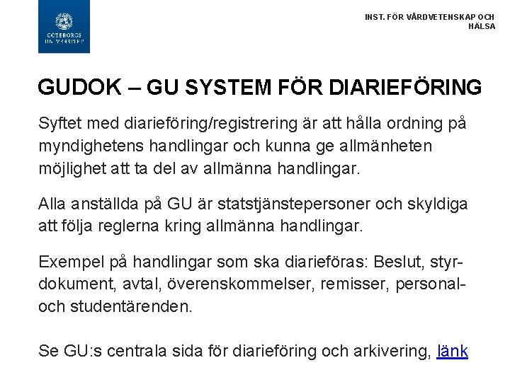 INST. FÖR VÅRDVETENSKAP OCH HÄLSA GUDOK – GU SYSTEM FÖR DIARIEFÖRING Syftet med diarieföring/registrering