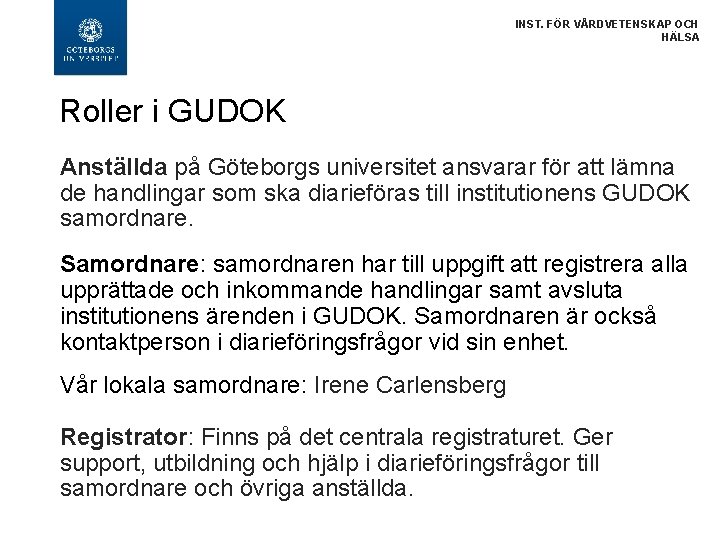 INST. FÖR VÅRDVETENSKAP OCH HÄLSA Roller i GUDOK Anställda på Göteborgs universitet ansvarar för