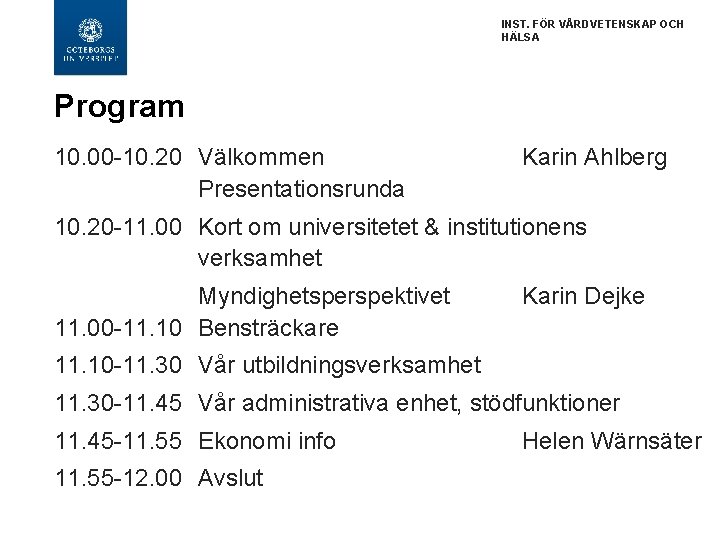 INST. FÖR VÅRDVETENSKAP OCH HÄLSA Program 10. 00 -10. 20 Välkommen Presentationsrunda Karin Ahlberg