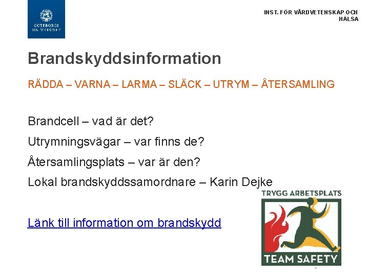 INST. FÖR VÅRDVETENSKAP OCH HÄLSA Brandskyddsinformation RÄDDA – VARNA – LARMA – SLÄCK –