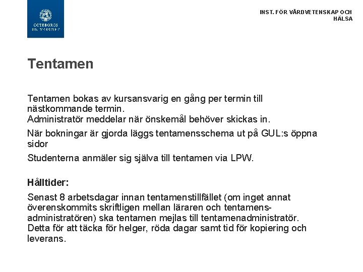 INST. FÖR VÅRDVETENSKAP OCH HÄLSA Tentamen bokas av kursansvarig en gång per termin till