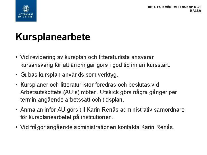 INST. FÖR VÅRDVETENSKAP OCH HÄLSA Kursplanearbete • Vid revidering av kursplan och litteraturlista ansvarar