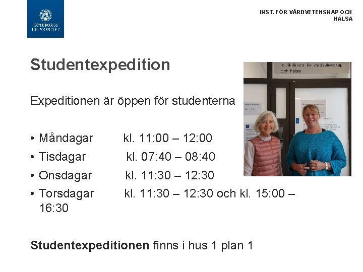 INST. FÖR VÅRDVETENSKAP OCH HÄLSA Studentexpedition Expeditionen är öppen för studenterna • Måndagar kl.