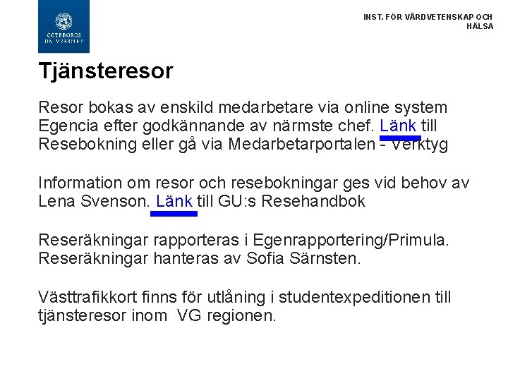 INST. FÖR VÅRDVETENSKAP OCH HÄLSA Tjänsteresor Resor bokas av enskild medarbetare via online system