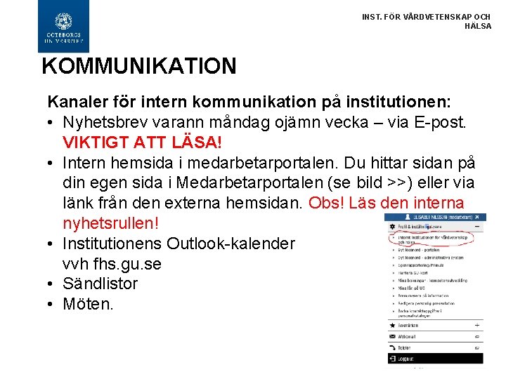 INST. FÖR VÅRDVETENSKAP OCH HÄLSA KOMMUNIKATION Kanaler för intern kommunikation på institutionen: • Nyhetsbrev
