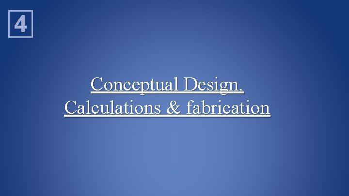 4 Conceptual Design, Calculations & fabrication 