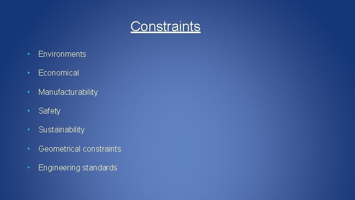 Constraints • Environments • Economical • Manufacturability • Safety • Sustainability • Geometrical constraints