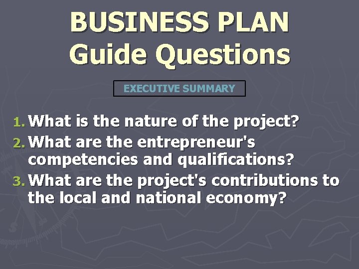 BUSINESS PLAN Guide Questions EXECUTIVE SUMMARY 1. What is the nature of the project?