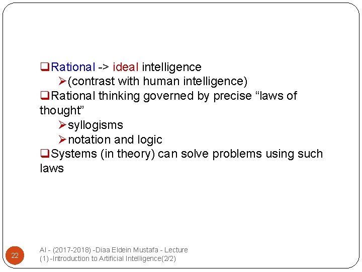 q. Rational -> ideal intelligence Ø(contrast with human intelligence) q. Rational thinking governed by