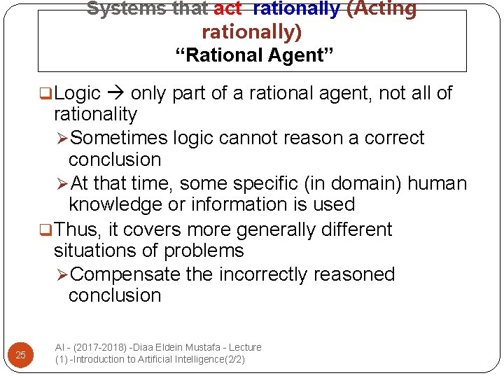 Systems that act rationally (Acting rationally) “Rational Agent” q. Logic only part of a