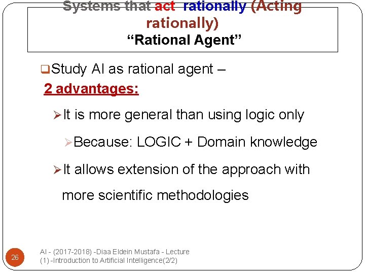Systems that act rationally (Acting rationally) “Rational Agent” q. Study AI as rational agent