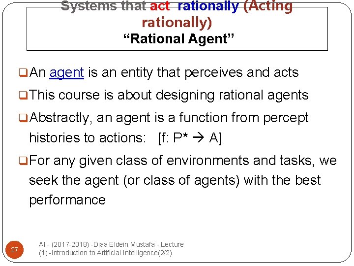 Systems that act rationally (Acting rationally) “Rational Agent” q. An agent is an entity