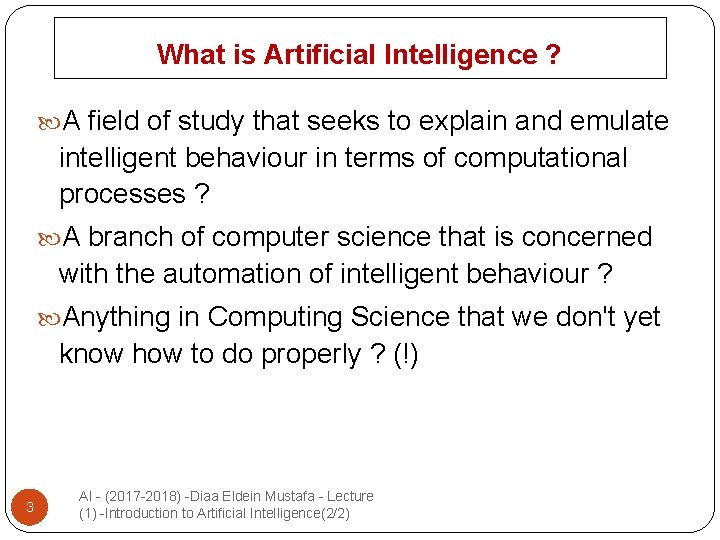 What is Artificial Intelligence ? A field of study that seeks to explain and