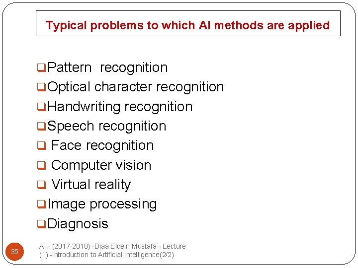Typical problems to which AI methods are applied q. Pattern recognition q. Optical character