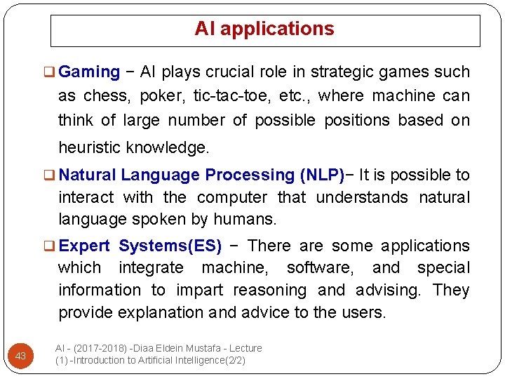 AI applications q Gaming − AI plays crucial role in strategic games such as