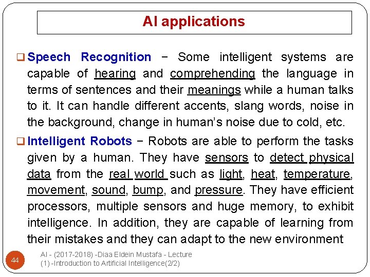 AI applications q Speech Recognition − Some intelligent systems are capable of hearing and