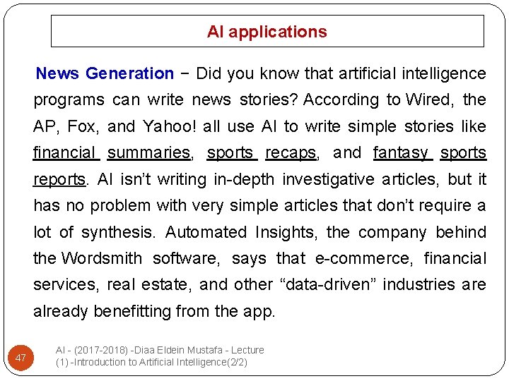 AI applications News Generation − Did you know that artificial intelligence programs can write