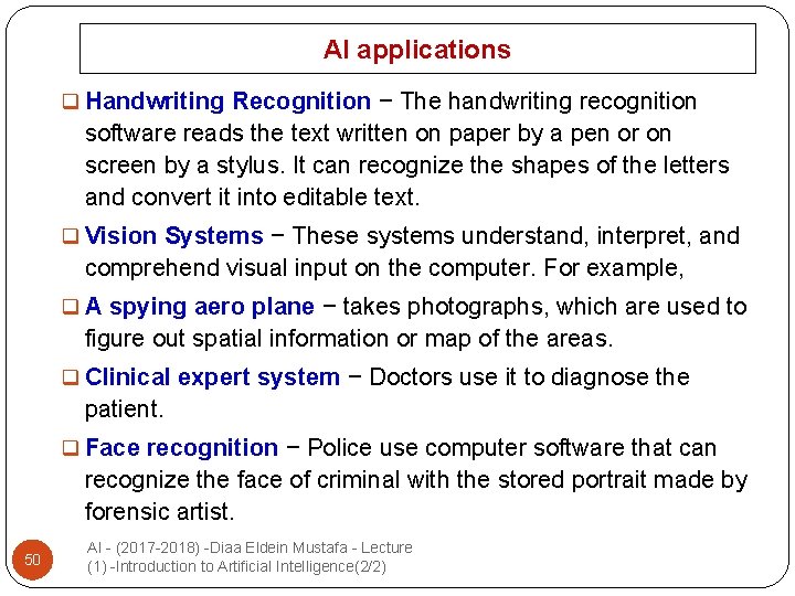 AI applications q Handwriting Recognition − The handwriting recognition software reads the text written