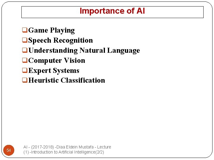 Importance of AI q Game Playing q Speech Recognition q Understanding Natural Language q