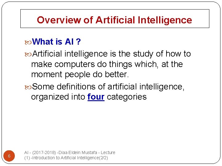Overview of Artificial Intelligence What is AI ? Artificial intelligence is the study of