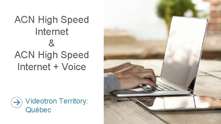 ACN High Speed Internet & ACN High Speed Internet + Voice Videotron Territory: Québec