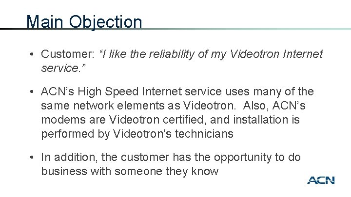 Main Objection • Customer: “I like the reliability of my Videotron Internet service. ”