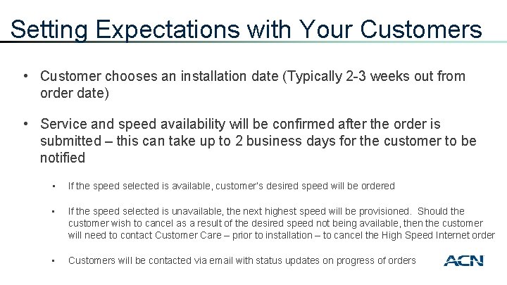 Setting Expectations with Your Customers • Customer chooses an installation date (Typically 2 -3