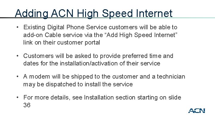 Adding ACN High Speed Internet • Existing Digital Phone Service customers will be able