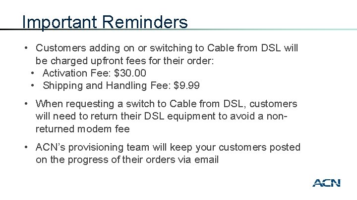 Important Reminders • Customers adding on or switching to Cable from DSL will be