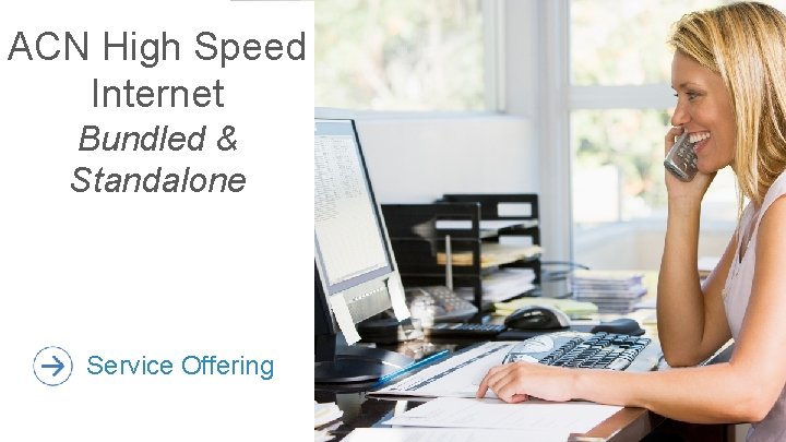 ACN High Speed Internet Bundled & Standalone Service Offering 