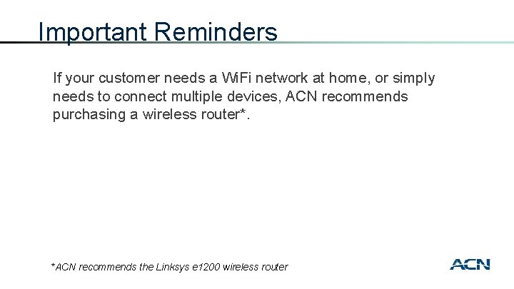 Important Reminders If your customer needs a Wi. Fi network at home, or simply