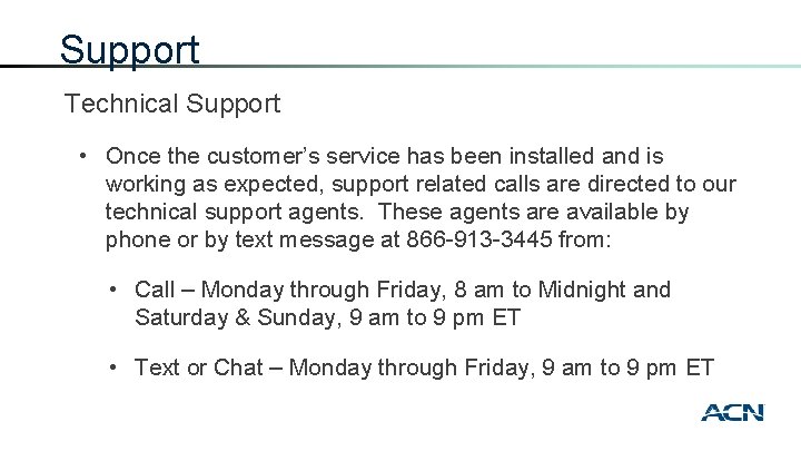 Support Technical Support • Once the customer’s service has been installed and is working