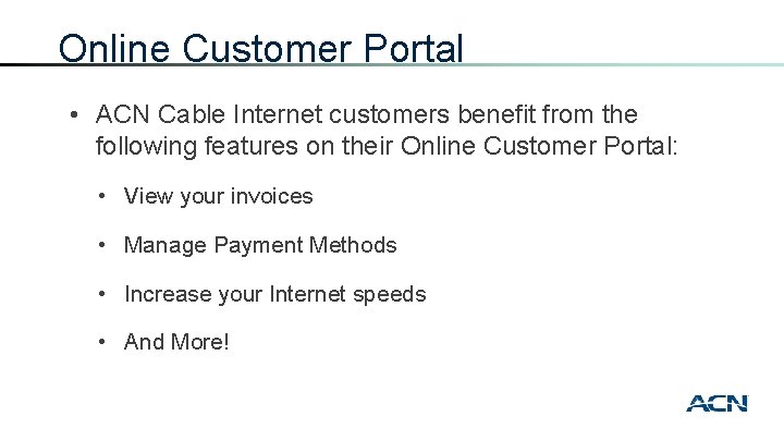 Online Customer Portal • ACN Cable Internet customers benefit from the following features on