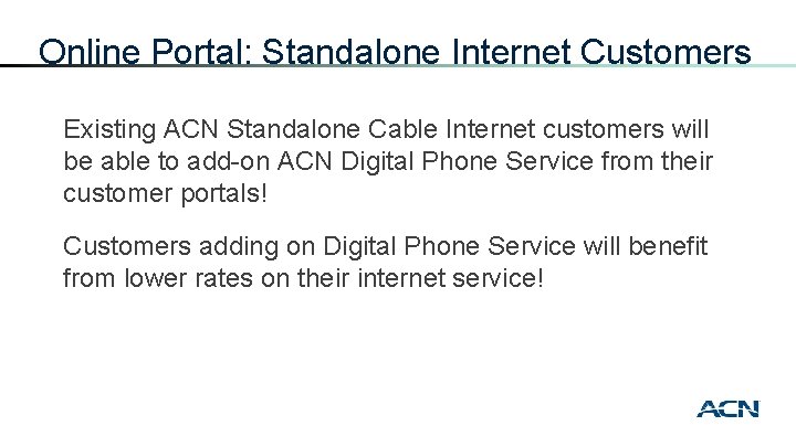 Online Portal: Standalone Internet Customers Existing ACN Standalone Cable Internet customers will be able