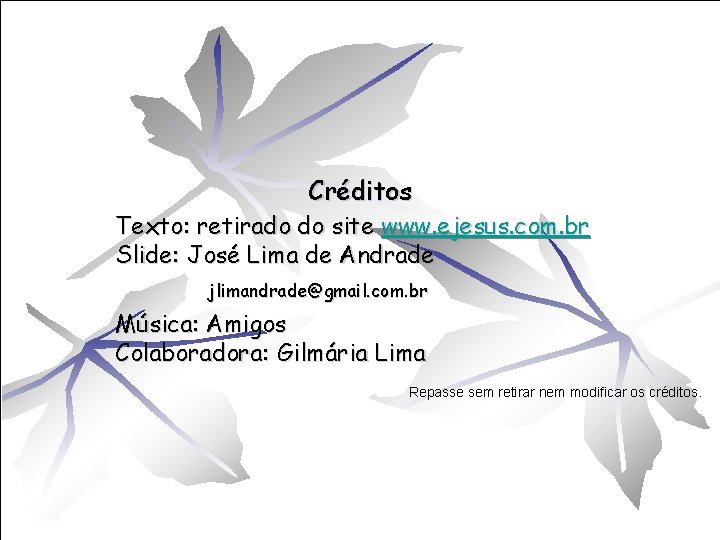 Créditos Texto: retirado do site www. ejesus. com. br Slide: José Lima de Andrade