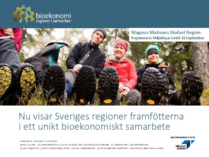 Magnus Matisons Biofuel Regionernas Miljödagar Luleå 18 September Nu visar Sveriges regioner framfötterna i