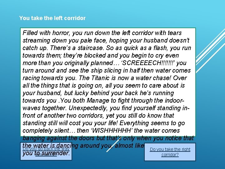 You take the left corridor Filled with horror, you run down the left corridor