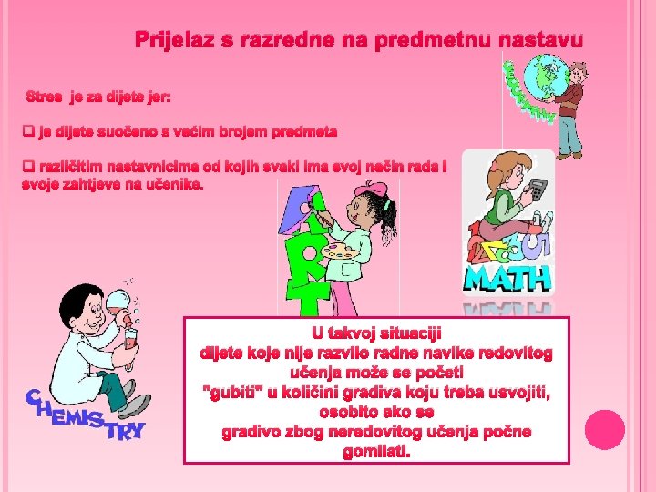 Prijelaz s razredne na predmetnu nastavu Stres je za dijete jer: q je dijete Prijelaz s razredne na predmetnu nastavu Stres je za dijete jer: q je dijete