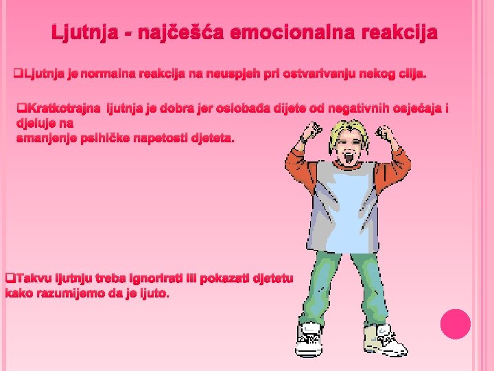 Ljutnja - najčešća emocionalna reakcija q. Ljutnja je normalna reakcija na neuspjeh pri ostvarivanju Ljutnja - najčešća emocionalna reakcija q. Ljutnja je normalna reakcija na neuspjeh pri ostvarivanju