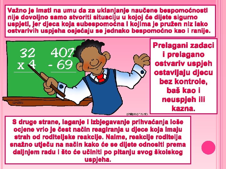 Važno je imati na umu da za uklanjanje naučene bespomoćnosti nije dovoljno samo stvoriti Važno je imati na umu da za uklanjanje naučene bespomoćnosti nije dovoljno samo stvoriti