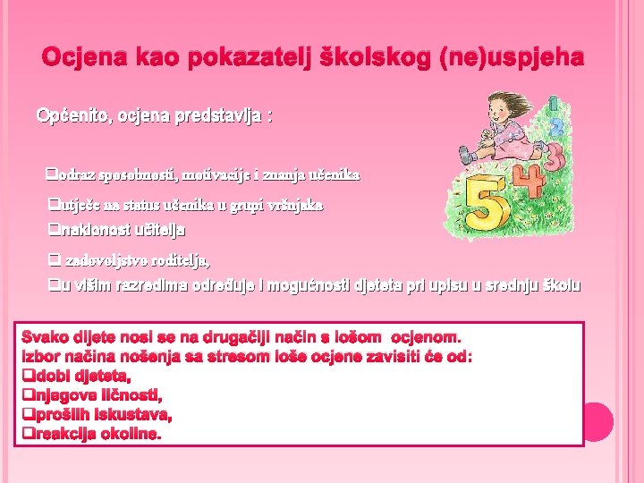 Ocjena kao pokazatelj školskog (ne)uspjeha Općenito, ocjena predstavlja : qodraz sposobnosti, motivacije i znanja Ocjena kao pokazatelj školskog (ne)uspjeha Općenito, ocjena predstavlja : qodraz sposobnosti, motivacije i znanja