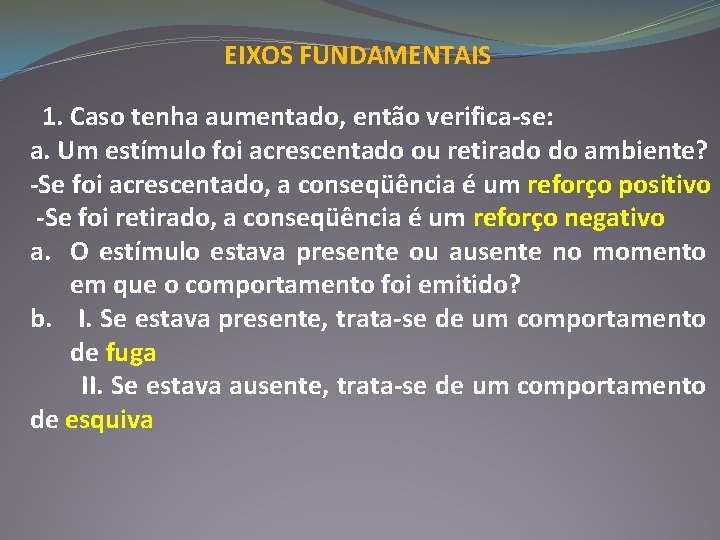 EIXOS FUNDAMENTAIS 1. Caso tenha aumentado, então verifica-se: a. Um estímulo foi acrescentado ou