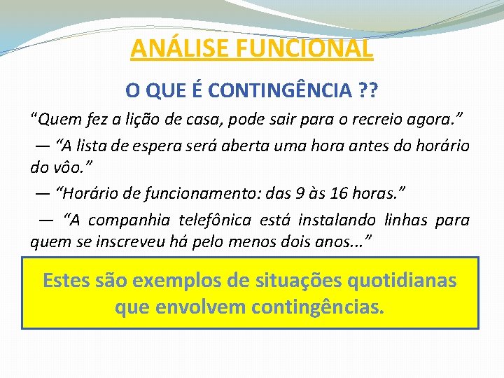 ANÁLISE FUNCIONAL O QUE É CONTINGÊNCIA ? ? “Quem fez a lição de casa,