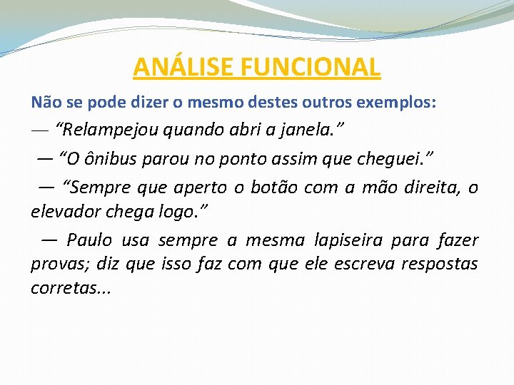 ANÁLISE FUNCIONAL Não se pode dizer o mesmo destes outros exemplos: — “Relampejou quando