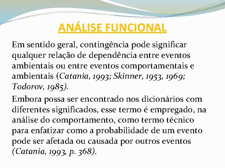 ANÁLISE FUNCIONAL Em sentido geral, contingência pode significar qualquer relação de dependência entre eventos