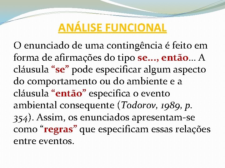 ANÁLISE FUNCIONAL O enunciado de uma contingência é feito em forma de afirmações do