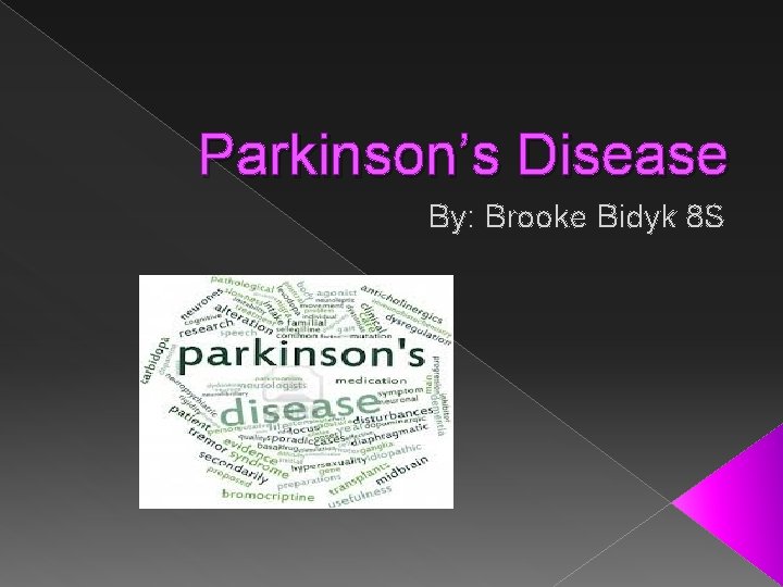 Parkinson’s Disease By: Brooke Bidyk 8 S 