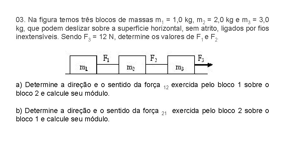 03. Na figura temos três blocos de massas m 1 = 1, 0 kg,