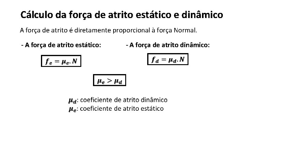 Cálculo da força de atrito estático e dinâmico A força de atrito é diretamente