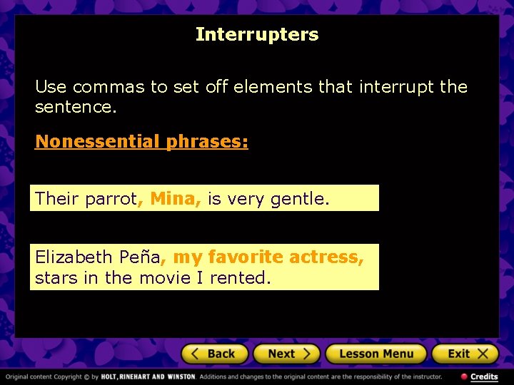 Interrupters Use commas to set off elements that interrupt the sentence. Nonessential phrases: Their